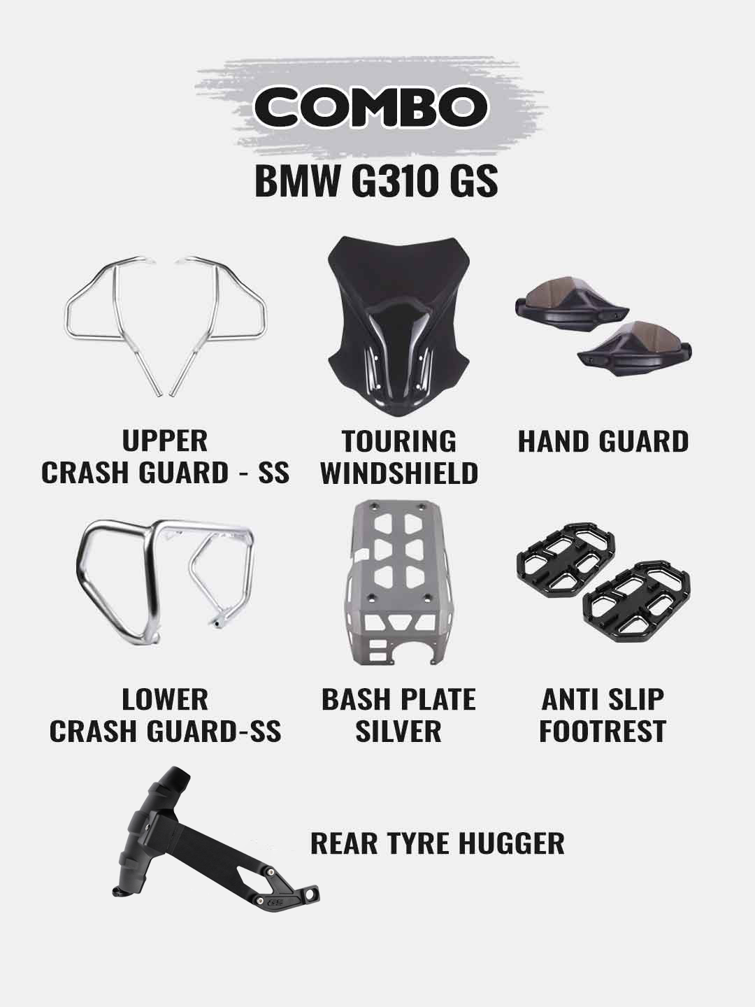 BMW G310GS Combo - Upper & lower Crashguard SS+Touring Visor Black+Engine Guard Silver+Anti Slip Foot Rest Black+Hand Guard Black+Tyre Hugger