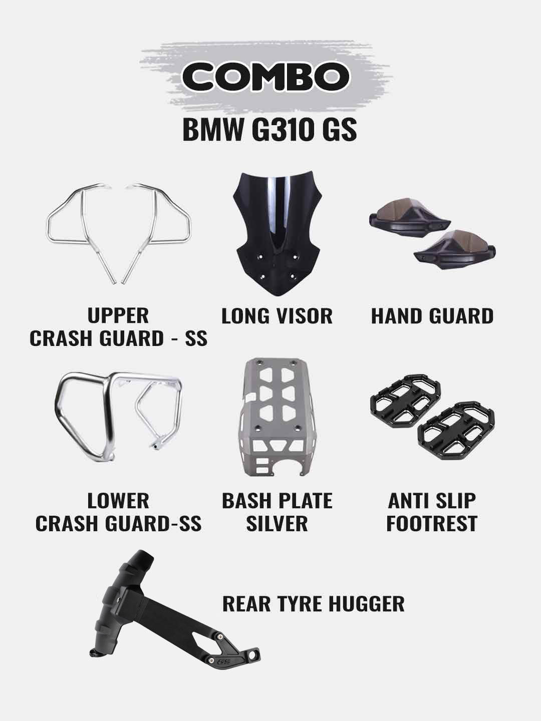 BMW G310GS Combo - Upper Crashguard SS+Lower Crashguard SS+Long Visor Black+Engine Guard Silver+Anti Slip Foot Rest Black+Hand Guard Black+Tyre Hugger